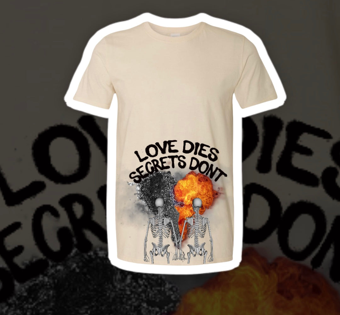 “Love dies, Secrets Dont” tee